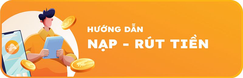 Hướng dẫn nạp rút tiền nhanh chóng